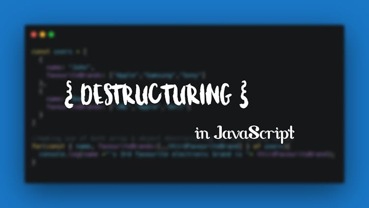 Demystifying destructuring in JavaScript: A look into object & array destructuring